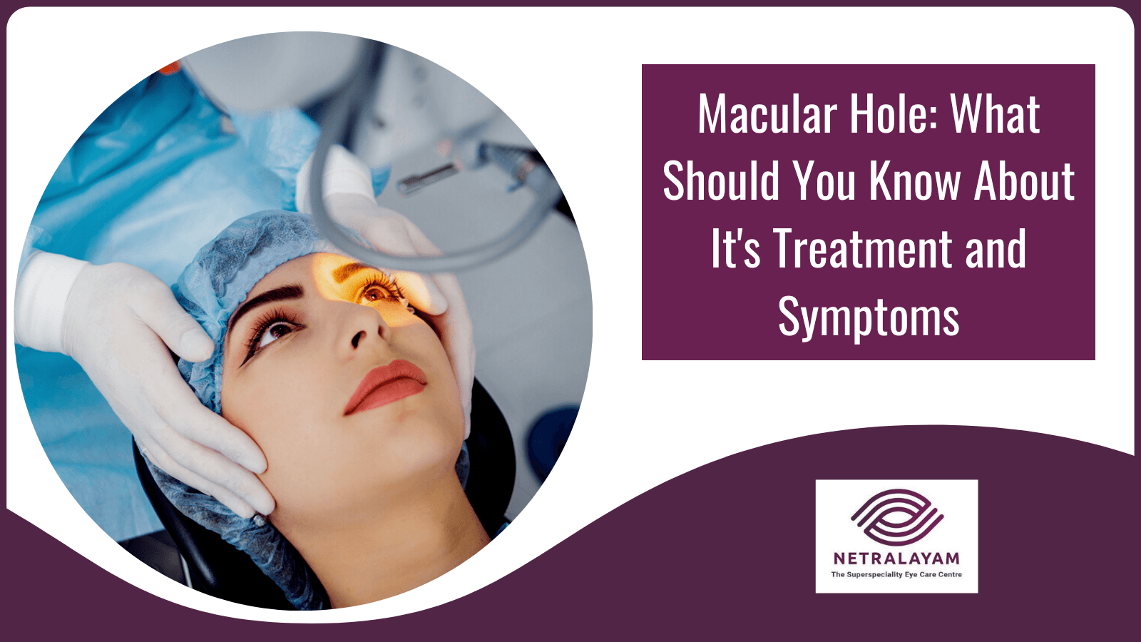 Macular Hole: What Should You Know About It's Treatment and Symptoms